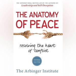 The Anatomy of Peace: Resolving the Heart of Conflict